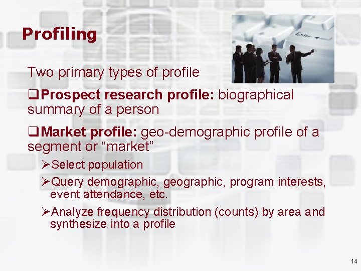 Profiling Two primary types of profile q. Prospect research profile: biographical summary of a