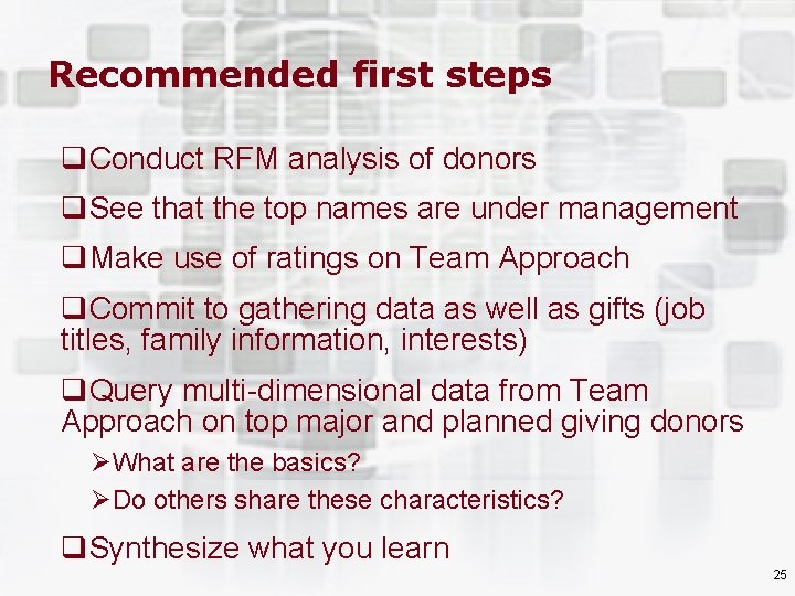 Recommended first steps q. Conduct RFM analysis of donors q. See that the top