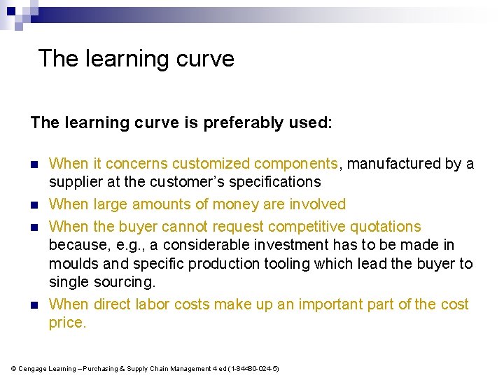 The learning curve is preferably used: n n When it concerns customized components, manufactured