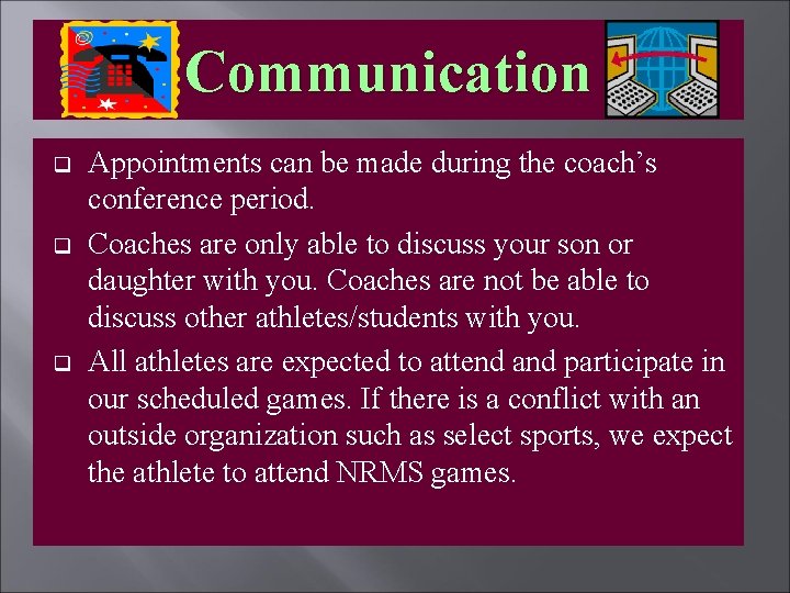 Communication q q q Appointments can be made during the coach’s conference period. Coaches