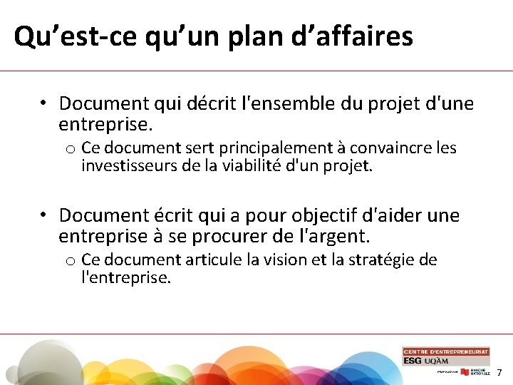Qu’est-ce qu’un plan d’affaires • Document qui décrit l'ensemble du projet d'une entreprise. o