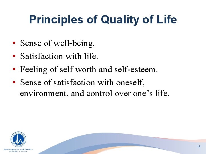 Principles of Quality of Life • • Sense of well-being. Satisfaction with life. Feeling