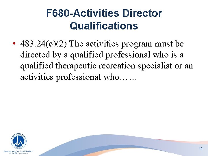 F 680 -Activities Director Qualifications • 483. 24(c)(2) The activities program must be directed