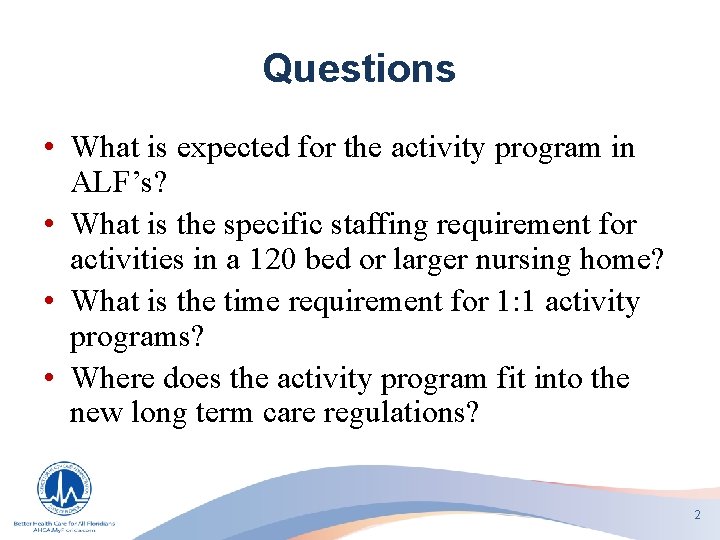Questions • What is expected for the activity program in ALF’s? • What is