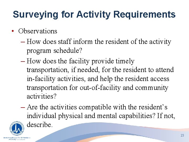 Surveying for Activity Requirements • Observations – How does staff inform the resident of