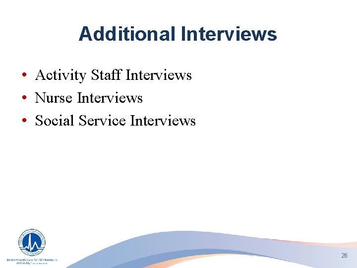 Additional Interviews • Activity Staff Interviews • Nurse Interviews • Social Service Interviews 26