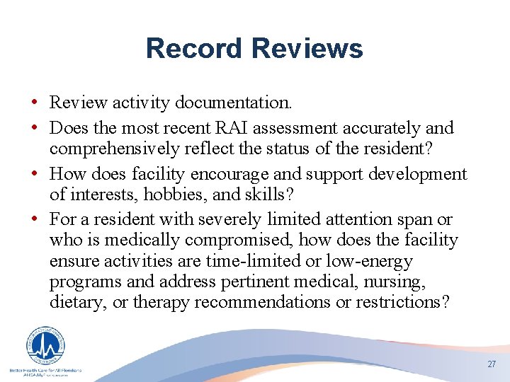 Record Reviews • Review activity documentation. • Does the most recent RAI assessment accurately