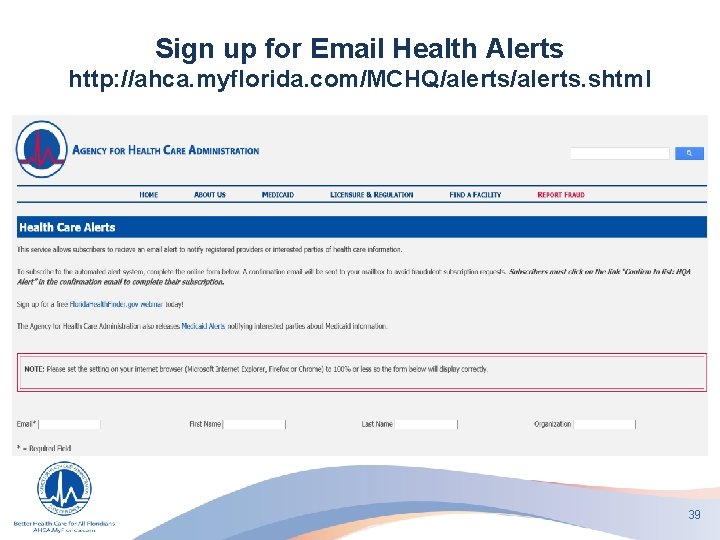 Sign up for Email Health Alerts http: //ahca. myflorida. com/MCHQ/alerts. shtml 39 