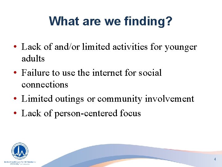 What are we finding? • Lack of and/or limited activities for younger adults •