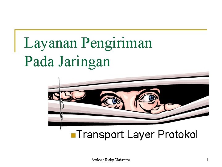 Layanan Pengiriman Pada Jaringan n. Transport Layer Protokol Author : Ricky Christanto 1 