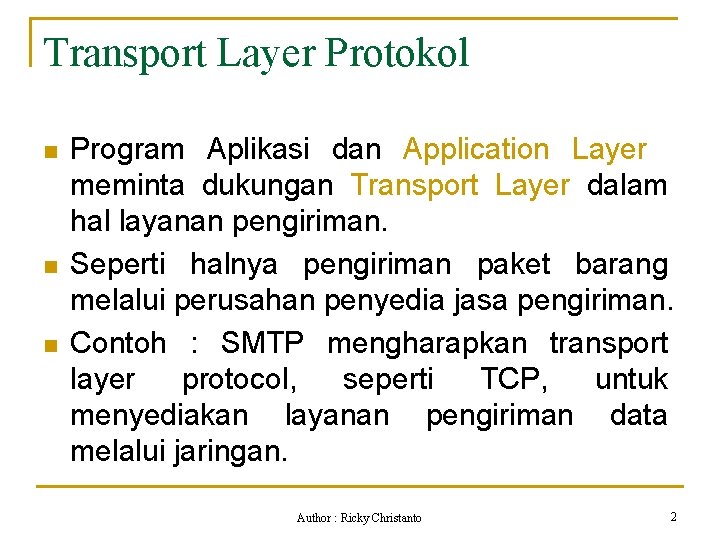 Transport Layer Protokol n n n Program Aplikasi dan Application Layer meminta dukungan Transport