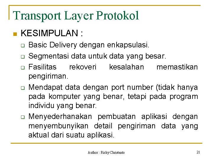 Transport Layer Protokol n KESIMPULAN : q q q Basic Delivery dengan enkapsulasi. Segmentasi