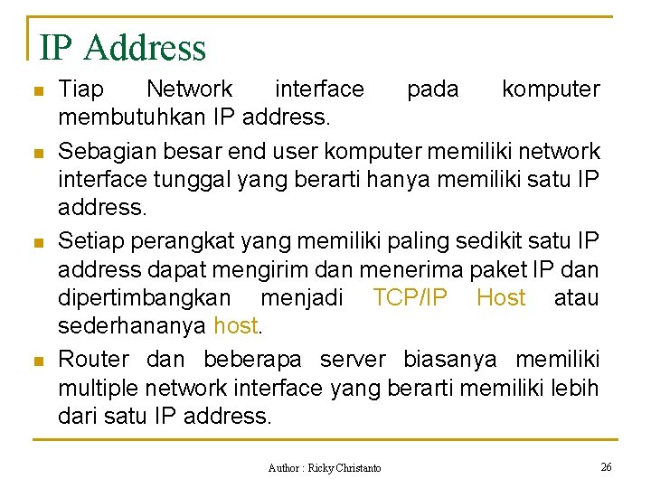 IP Address n n Tiap Network interface pada komputer membutuhkan IP address. Sebagian besar