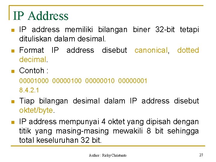 IP Address n n n IP address memiliki bilangan biner 32 -bit tetapi dituliskan