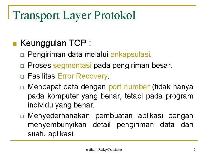 Transport Layer Protokol n Keunggulan TCP : q q q Pengiriman data melalui enkapsulasi.