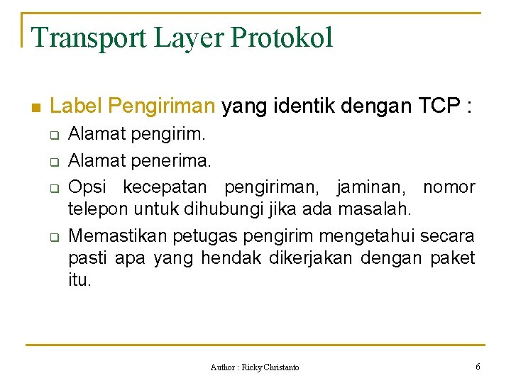 Transport Layer Protokol n Label Pengiriman yang identik dengan TCP : q q Alamat