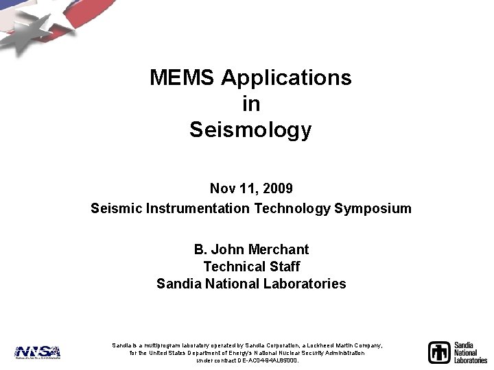 MEMS Applications in Seismology Nov 11, 2009 Seismic Instrumentation Technology Symposium B. John Merchant