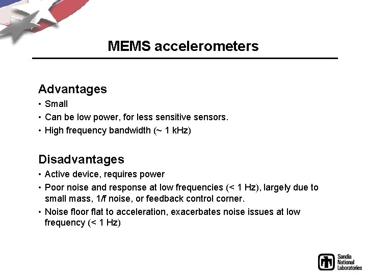 MEMS accelerometers Advantages • Small • Can be low power, for less sensitive sensors.