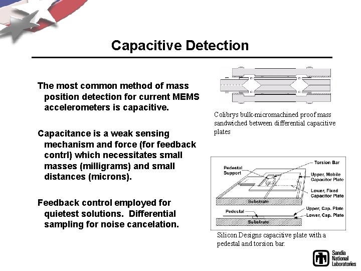 Capacitive Detection The most common method of mass position detection for current MEMS accelerometers