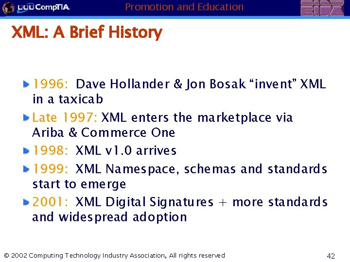 Promotion and Education XML: A Brief History 1996: Dave Hollander & Jon Bosak “invent”