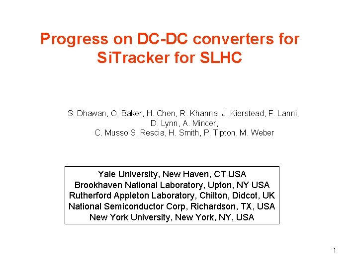 Progress on DC-DC converters for Si. Tracker for SLHC S. Dhawan, O. Baker, H.