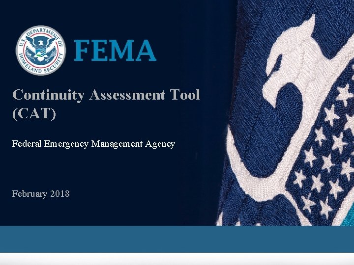 Continuity Assessment Tool (CAT) Federal Emergency Management Agency February 2018 Continuity Assessment Tool (CAT) Federal Emergency Management Agency February 2018