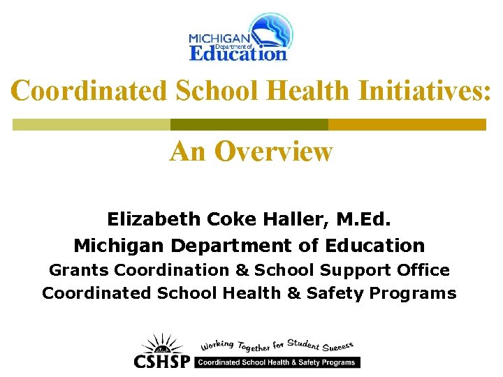 Coordinated School Health Initiatives: An Overview Elizabeth Coke Haller, M. Ed. Michigan Department of