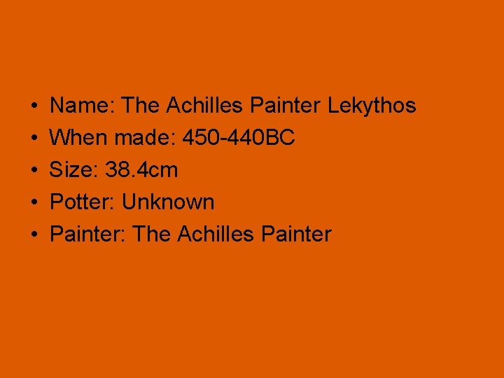  • • • Name: The Achilles Painter Lekythos When made: 450 -440 BC