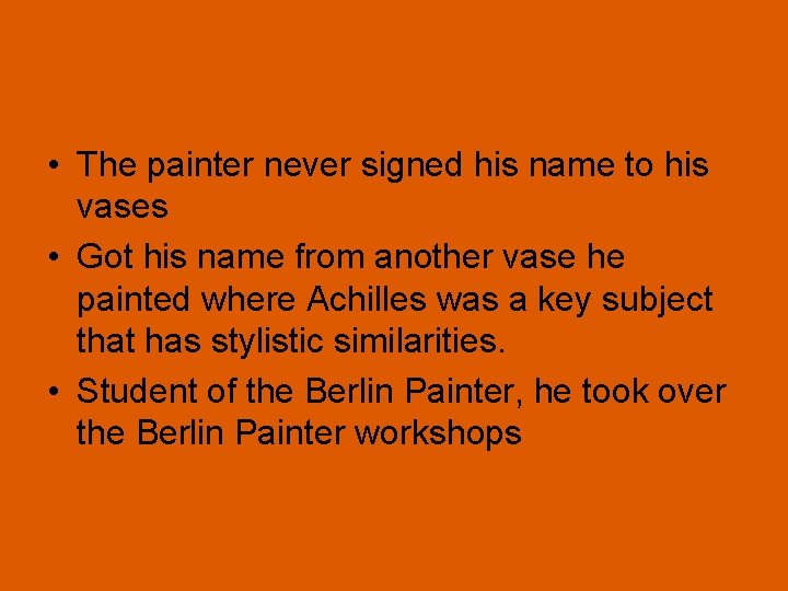  • The painter never signed his name to his vases • Got his