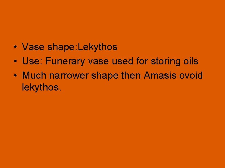  • Vase shape: Lekythos • Use: Funerary vase used for storing oils •