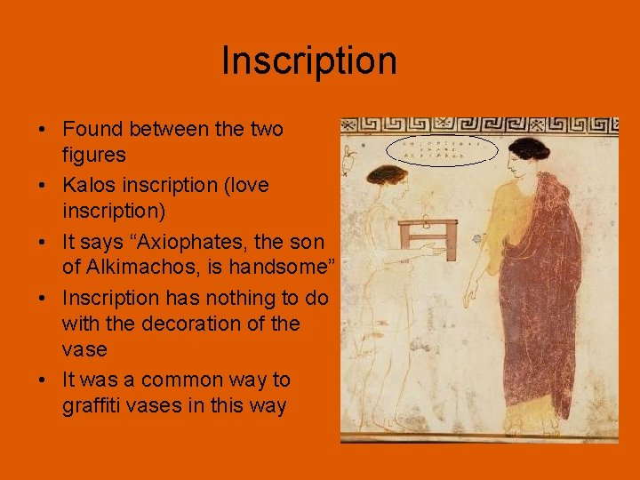 Inscription • Found between the two figures • Kalos inscription (love inscription) • It