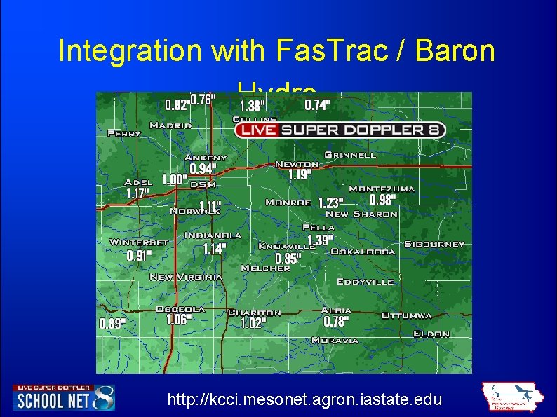 Integration with Fas. Trac / Baron Hydro http: //kcci. mesonet. agron. iastate. edu 