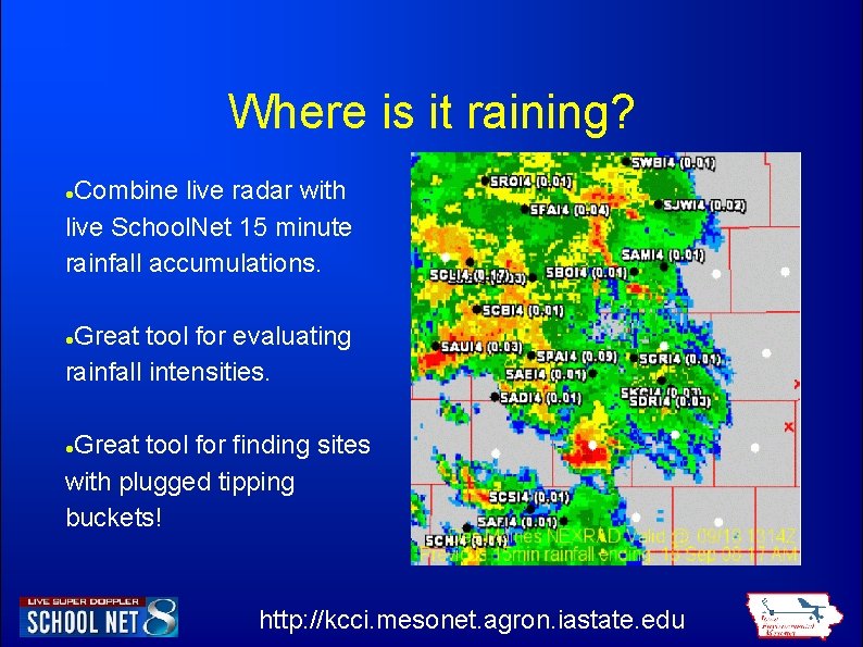 Where is it raining? Combine live radar with live School. Net 15 minute rainfall