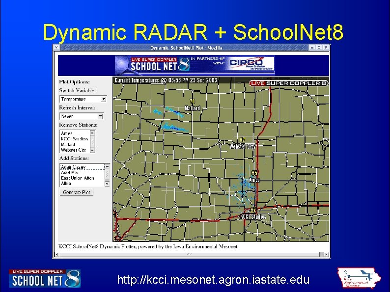 Dynamic RADAR + School. Net 8 http: //kcci. mesonet. agron. iastate. edu 