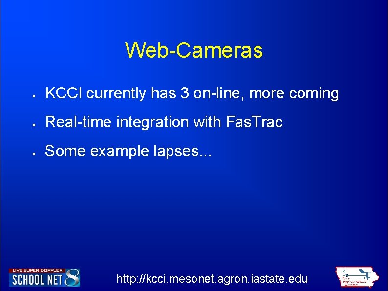 Web-Cameras KCCI currently has 3 on-line, more coming Real-time integration with Fas. Trac Some