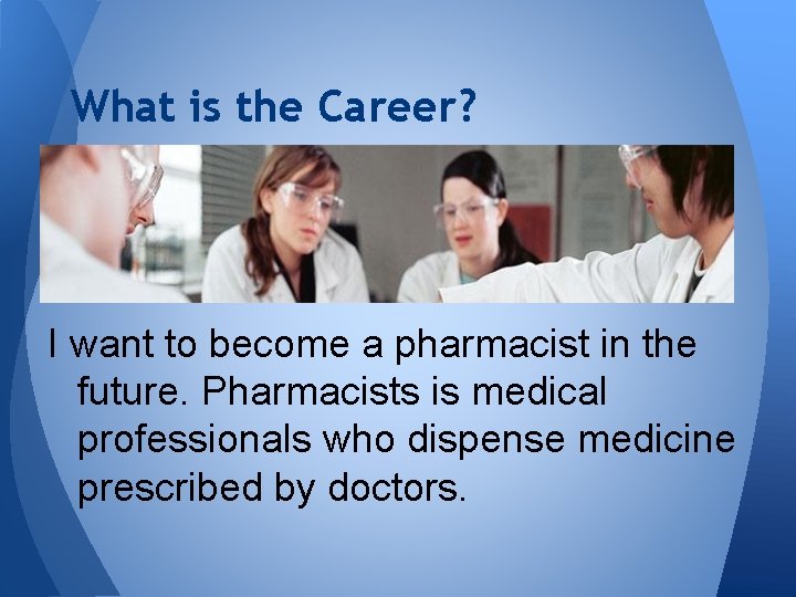 What is the Career? I want to become a pharmacist in the future. Pharmacists