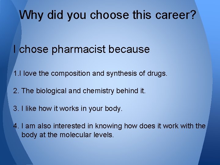 Why did you choose this career? I chose pharmacist because 1. I love the