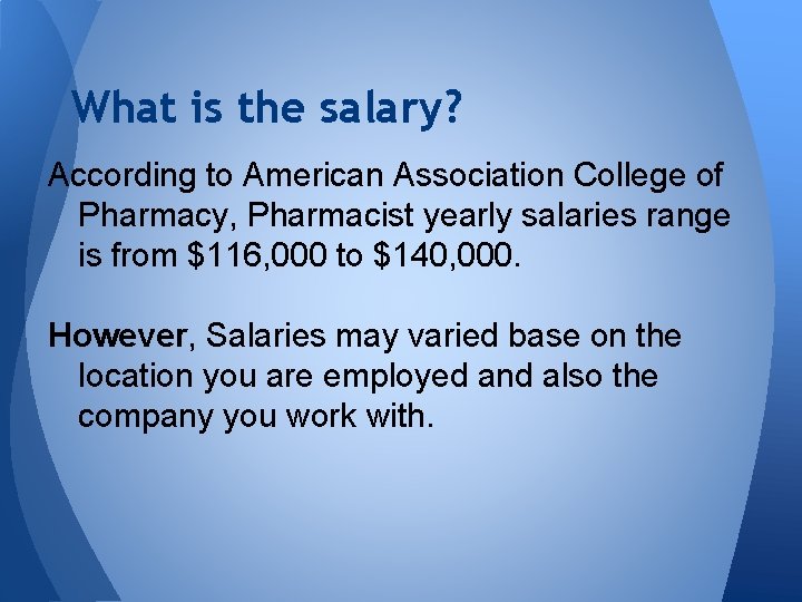 What is the salary? According to American Association College of Pharmacy, Pharmacist yearly salaries