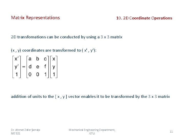 Matrix Representations 10. 2 D Coordinate Operations 2 D transfomations can be conducted by