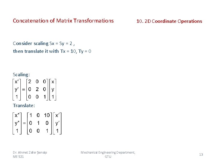 Concatenation of Matrix Transformations 10. 2 D Coordinate Operations Consider scaling Sx = Sy