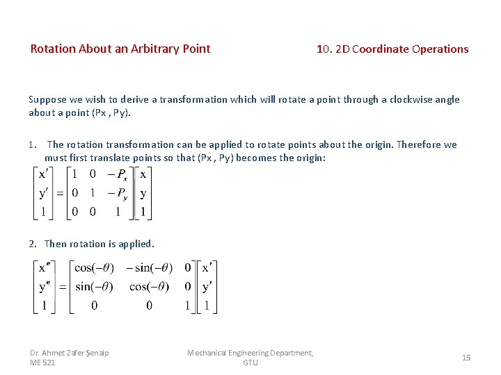 Rotation About an Arbitrary Point 10. 2 D Coordinate Operations Suppose we wish to