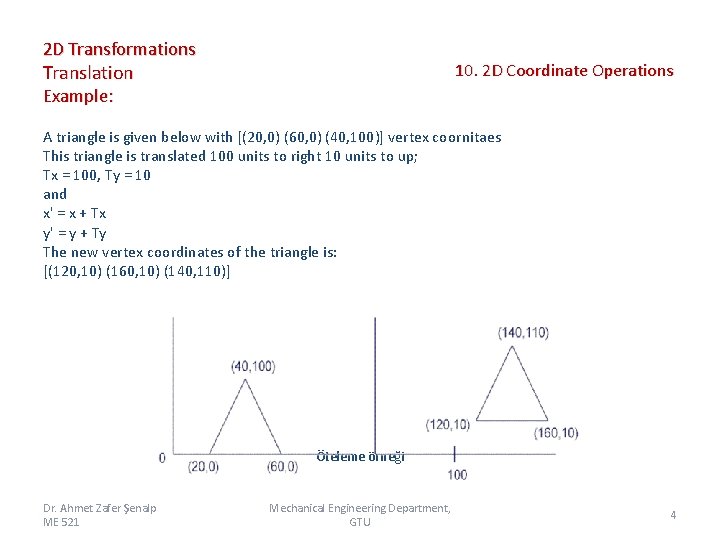 2 D Transformations 10. 2 D Coordinate Operations Translation Example: A triangle is given