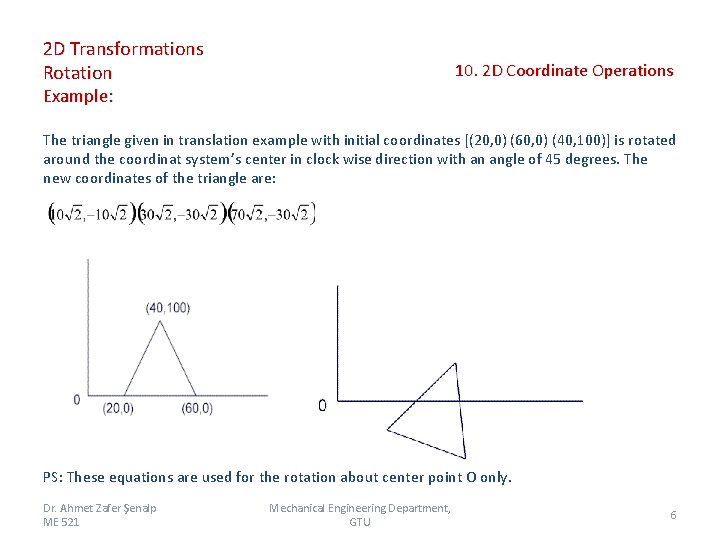 2 D Transformations Rotation 10. 2 D Coordinate Operations Example: The triangle given in