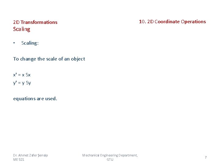 10. 2 D Coordinate Operations 2 D Transformations Scaling • Scaling: To change the