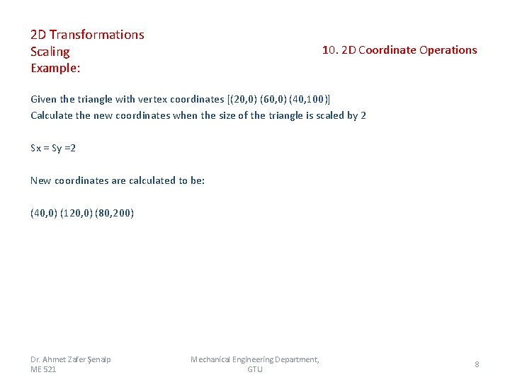 2 D Transformations Scaling 10. 2 D Coordinate Operations Example: Given the triangle with