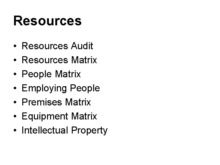 Resources • • Resources Audit Resources Matrix People Matrix Employing People Premises Matrix Equipment