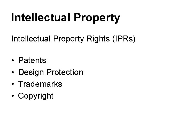 Intellectual Property Rights (IPRs) • • Patents Design Protection Trademarks Copyright 