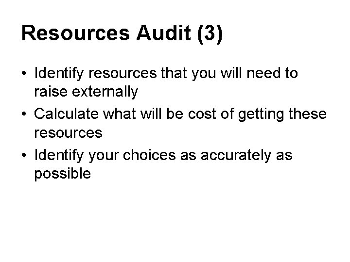 Resources Audit (3) • Identify resources that you will need to raise externally •