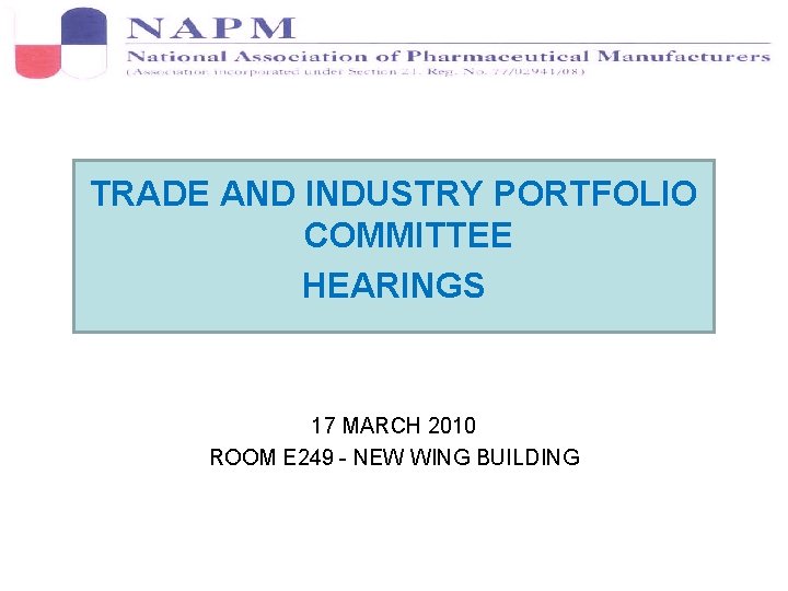 TRADE AND INDUSTRY PORTFOLIO COMMITTEE HEARINGS 17 MARCH 2010 ROOM E 249 - NEW