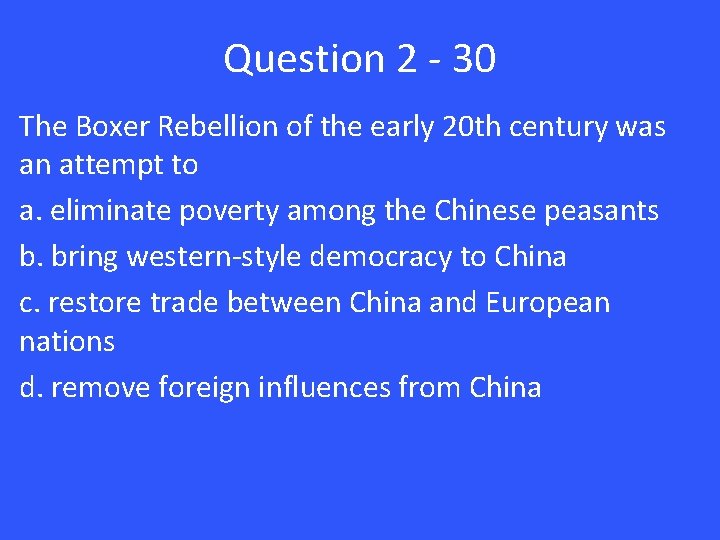 Question 2 - 30 The Boxer Rebellion of the early 20 th century was